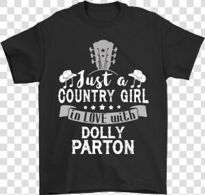 Just A Country Girl In Love With Dolly Parton Shirts   Active Shirt  HD Png Download