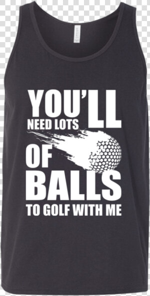 You Ll Need Lots Of Balls To Golf With Me Tank Top   Rebecca Black Friday Meme  HD Png Download