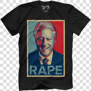 Clinton Rape   Bill Clinton Rape Shirt  HD Png Download