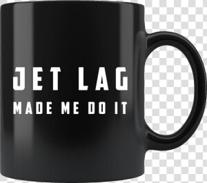 Jet Lag Made Me Do It 11oz Black Mug   Don T Give A Muggle Fuck  HD Png Download