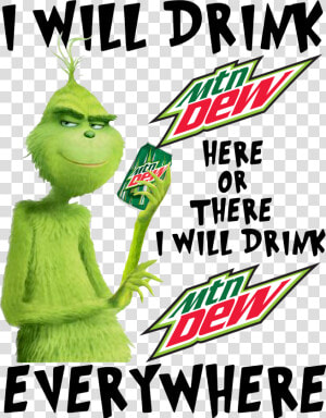 Grinch I Will Drink Mtn Dew Here Or There I Will Drink   Poster  HD Png Download