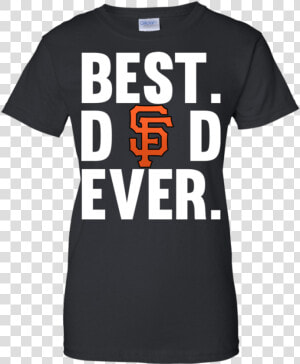 Fabulous Best Dad Ever San Francisco Giants Shirt Father   Senior Cheer Mom Shirts  HD Png Download