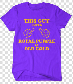 This Guy Loves Royal Purple  amp  Old Gold   T Shirt  HD Png Download