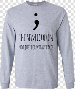 The Semicolon Not Just For Winky Faces Ls Tshirt  HD Png Download