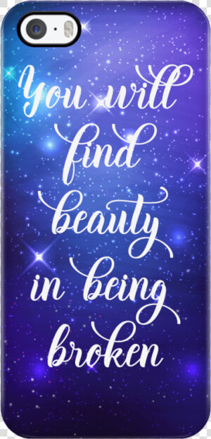 You Will Find Beauty In Being Broken   Mobile Phone Case  HD Png Download