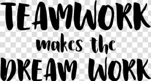 Teamwork Makes The Dreamwork Png  Transparent Png