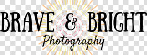 Brave And Bright Photography   Brave  HD Png Download