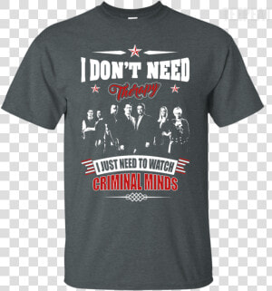 Watch Criminal Minds Tee Apparel Teepeat Class   Criminal Minds Shirt Watching  HD Png Download