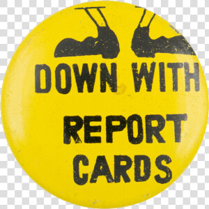 Down With Report Cards Yellow Social Lubricators Button  HD Png Download