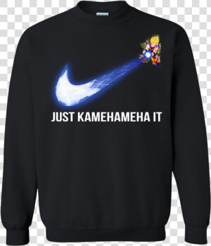 Dragonball Songoku Just Kamehameha It Shirt  Hoodie    Just Kamehameha It Hoodie  HD Png Download