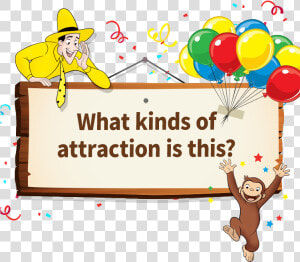 What Kinds Of Attraction Is This   Curious George With Balloons  HD Png Download