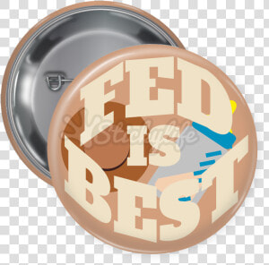 Fed Is Best Pin Back Button   Mean Girls Pin Button  HD Png Download