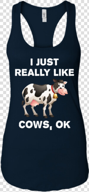 I Just Really Like Cows Ok Funny Cow Farmer Gift Men women   T shirt  HD Png Download