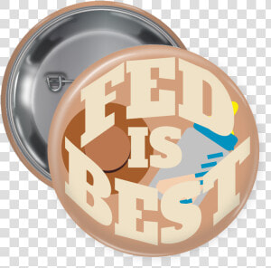 Fed Is Best Pin Back Button   Circle  HD Png Download