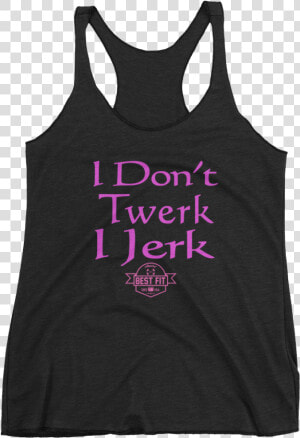 I Don T Twerk  I Jerk   Active Tank  HD Png Download