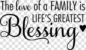 The Love Of A Family Is Life S Greatest Blessing Wall   Love Of A Family Is Life  39 s Greatest Blessing Svg  HD Png Download