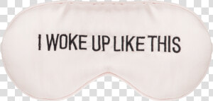 I Woke Up Like This Eye Mask Class Lazyload Lazyload  HD Png Download