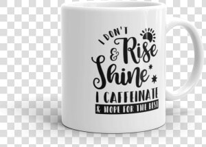 I Don T Rise And Shine White Coffee Mug   Mug  HD Png Download