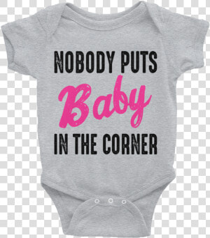 Nobody Puts Baby In The Corner Awesomethreadz Class   Nobody Puts Baby In The Corner Onesie  HD Png Download