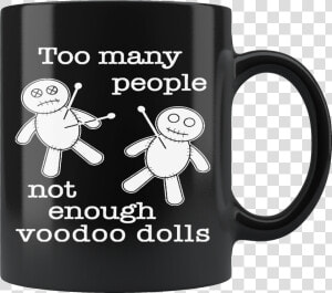 Not Enough Voodoo Dolls 11oz Black Mug Class  HD Png Download