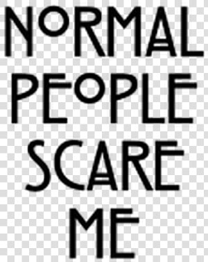  normal  people  scare  me  quote  text   Poster  HD Png Download