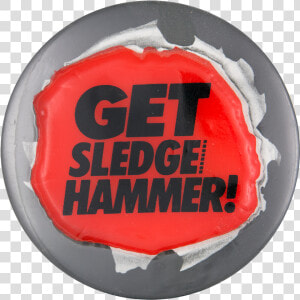 Get Sledge Hammer Entertainment Button Museum  HD Png Download