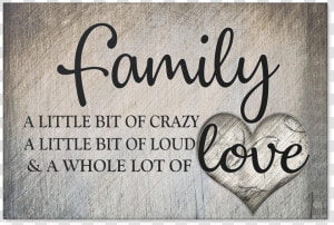 Family     Love   Family A Little Bit Of Crazy Quote  HD Png Download