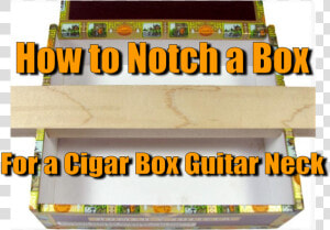 How To Notch A Box For A Cigar Box Guitar Neck   Wood  HD Png Download