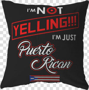 I M Not Yelling I M Just Puerto Rican Flag Pillow   Cushion  HD Png Download