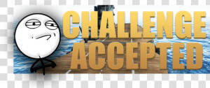 Challenge Accepted Meme   Png Download  Transparent Png