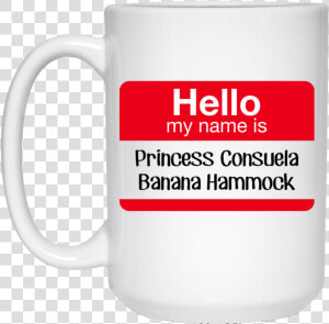 Hello My Name Is Princess Consuela Banana Hammock Mug   Hello My Name Is Sexy  HD Png Download