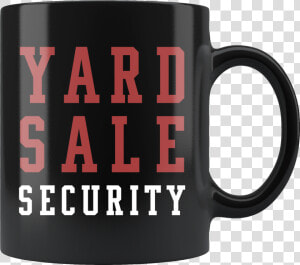 Yard Sale Security 11oz Black Mug  HD Png Download