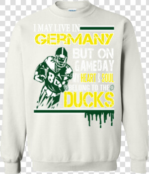 Oregon Ducks Shirts May Live In Germany But Heart  amp   HD Png Download