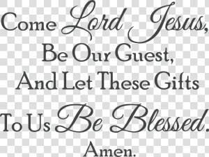 Come Lord Jesus  Be Our Guest  And Let These Giftsâ€¦   Little Black Dress  HD Png Download