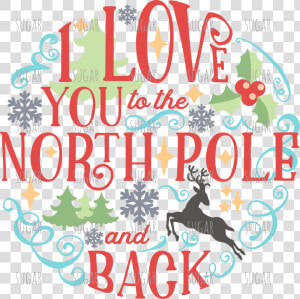 I Love You To The North Pole And Back   Motif Hiver  HD Png Download