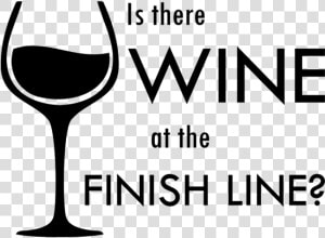 Is There Wine At The Finish Line   Wine Glass  HD Png Download