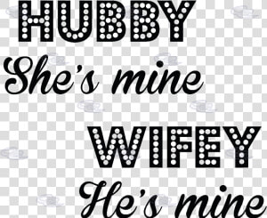 Wifey Quotes Hubby She S Mine Wifey He S Mine   Wifey Quotes  HD Png Download