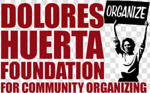 Dolores Huerta Foundation   Dolores Huerta Organize  HD Png Download