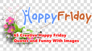 Happy Friday Images   Friday Quotes  HD Png Download