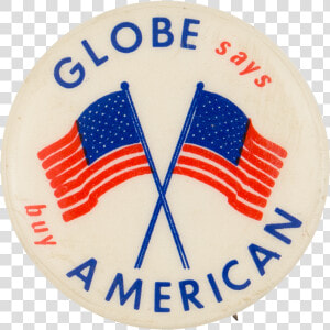 Globe Says Buy American Cause Button Museum   Circle  HD Png Download