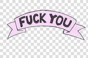 Fuck You Tumblr Png Clipart   Png Download   Fuck You Aesthetic Transparent  Png Download