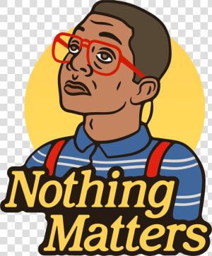 “nothing Matters   Cartoon  HD Png Download