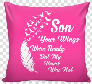 Son Your Wings Were Ready But My Heart Was Not Pillow   Cushion  HD Png Download