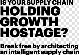 Is Your Supply Chain Holding Growth Hostage   Poster  HD Png Download