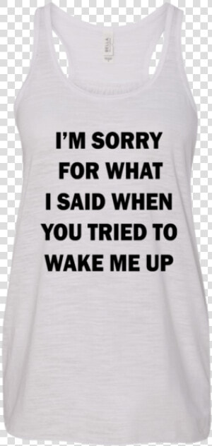 I’m Sorry For What I Said When You Tried To Wake Me   Active Tank  HD Png Download