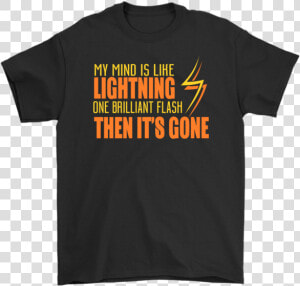 My Mind Is Like Lightning One Brilliant Flash Then   Active Shirt  HD Png Download