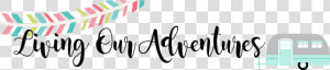 Living Our Adventures   Our Adventures Clip Art  HD Png Download