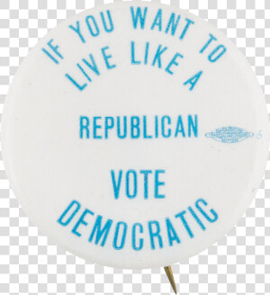 Live Like A Republican Political Button Museum   Circle  HD Png Download