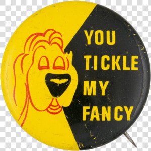 You Tickle My Fancy Social Lubricators Button Museum   Tickle My Fancy  HD Png Download