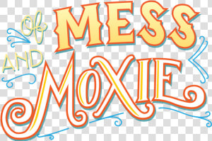 Mess And Moxie  HD Png Download